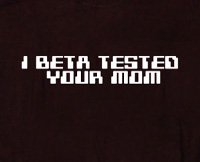 I beta tested your mom t shirt
